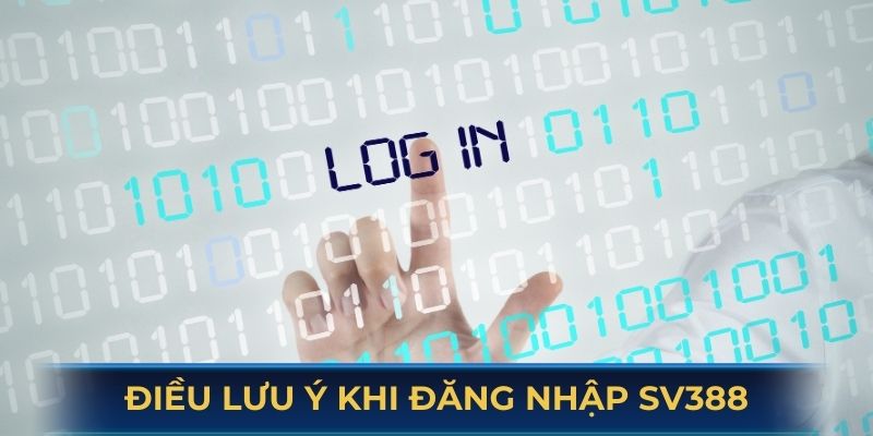 Điểm cần ghi nhớ khi thực hiện đăng nhập SV388